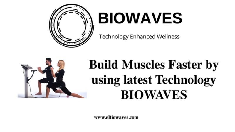 Build Muscles Faster by using latest Technology – BIOWAVES