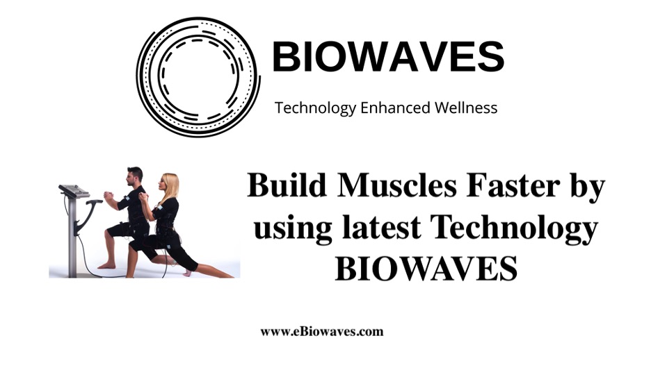 Build Muscles Faster by using latest Technology – BIOWAVES