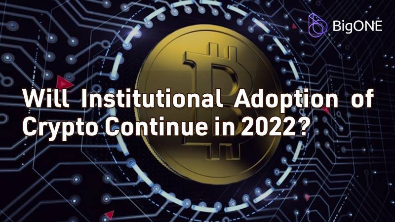 Will Institutional Adoption of Crypto Continue in 2022?