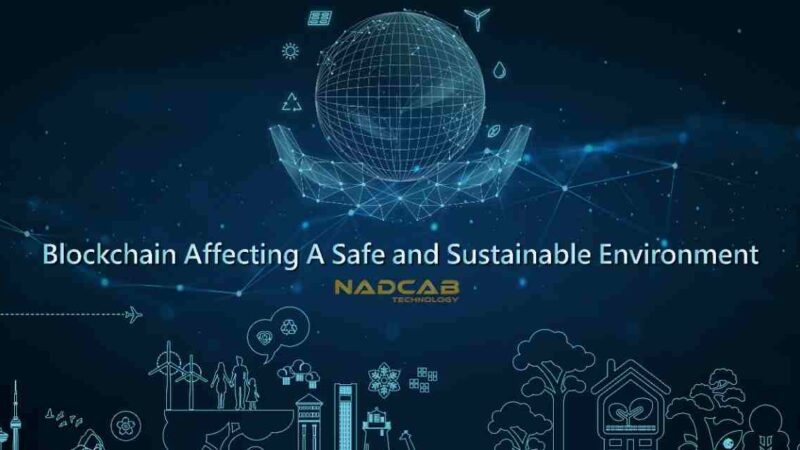 Nadcab Technology:-Building Blockchain for A Safe and Sustainable Environment