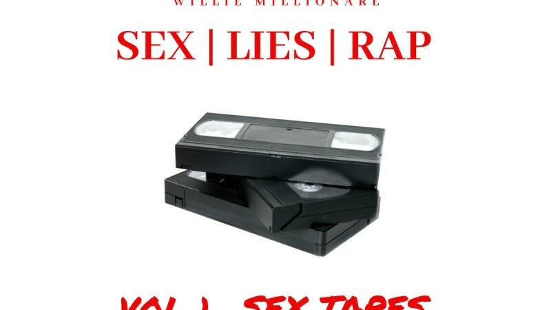 WILLIE MILLIONARE HAS MANY AMPED FOR HIGHLY ANTICIPATED RELEASE, “SEX, LIES, RAP”