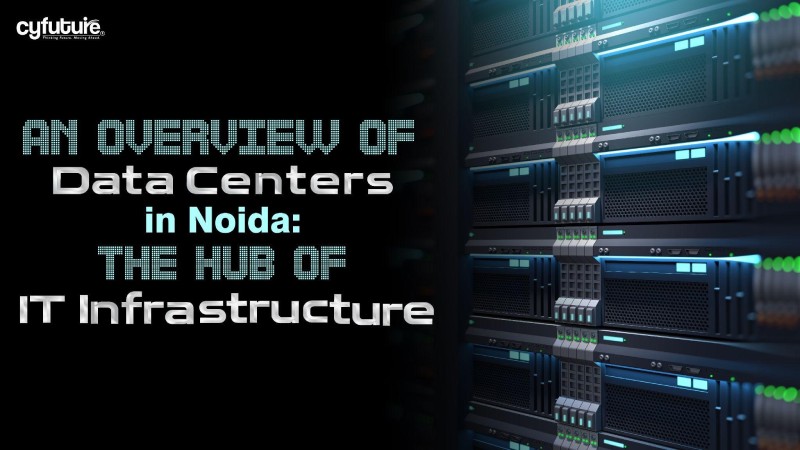 An Overview of Data Centers in Noida – The Hub of IT Infrastructure