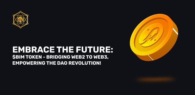 Embrace the Future: $BIM Token – Bridging Web2 to Web3, Empowering the DAO Revolution!