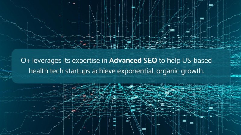 O+ Helps US Healthtech Startups Achieve Exponential, Organic Growth with Advanced SEO Expertise