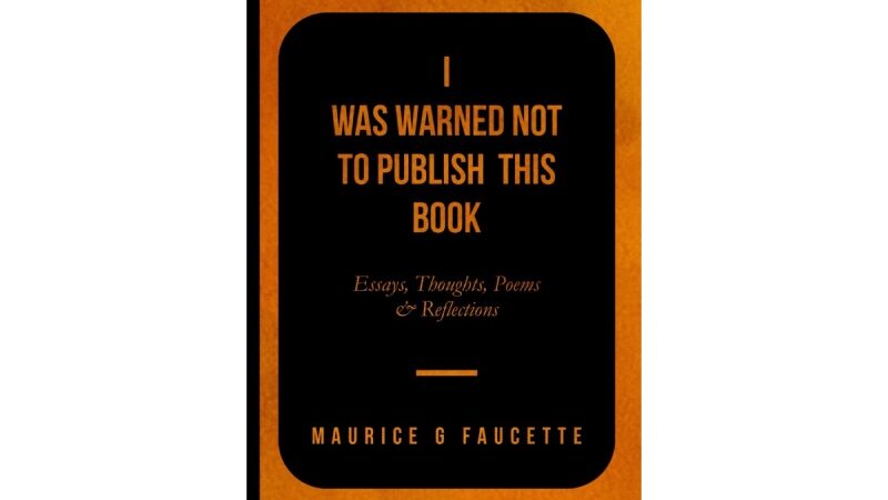 Maurice G. Faucette’s Provocative Exploration of Social and Political Consciousness In His Latest Work, I Was Warned Not To Publish This Book!