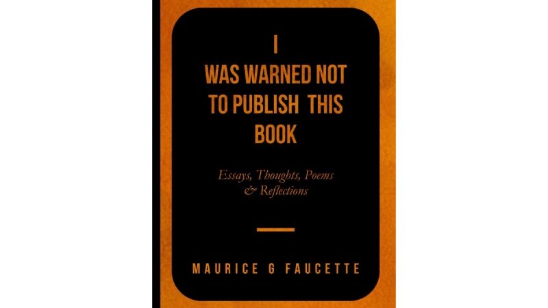 Maurice G. Faucette’s Provocative Exploration of Social and Political Consciousness In His Latest Work, I Was Warned Not To Publish This Book!