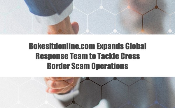 Bokesltdonline.com Expands Global Response Team to Tackle Cross Border Scam Operations